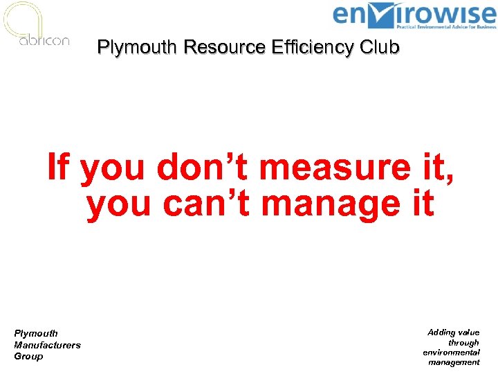 Plymouth Resource Efficiency Club If you don’t measure it, you can’t manage it Plymouth