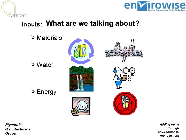 Inputs: What are we talking about? Ø Materials Ø Water Ø Energy Plymouth Manufacturers