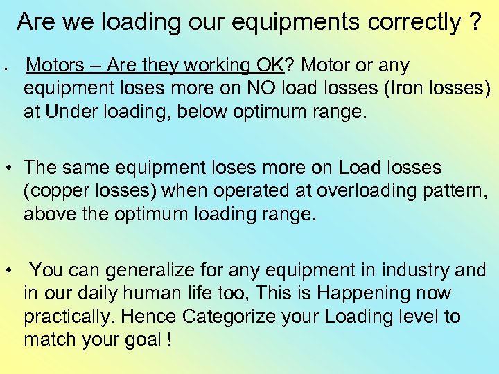 Are we loading our equipments correctly ? • Motors – Are they working OK?