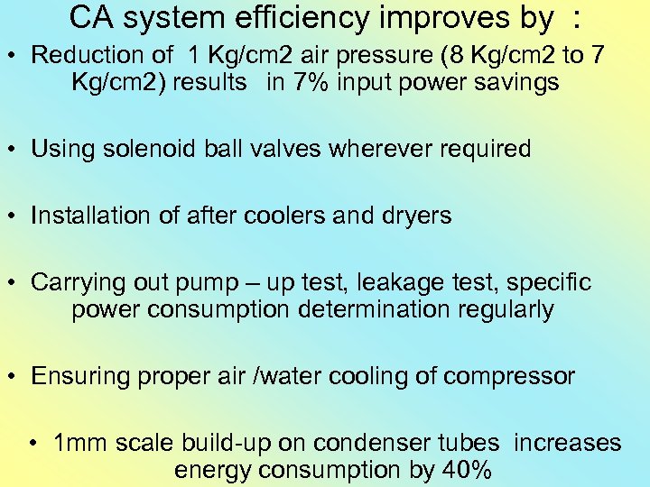 CA system efficiency improves by : • Reduction of 1 Kg/cm 2 air pressure