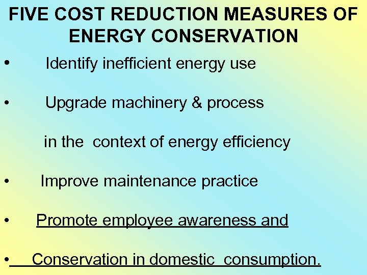 FIVE COST REDUCTION MEASURES OF ENERGY CONSERVATION • Identify inefficient energy use • Upgrade