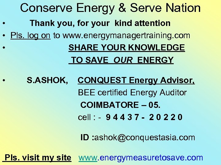 Conserve Energy & Serve Nation • Thank you, for your kind attention • Pls.
