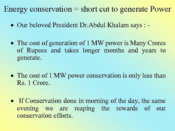 Energy conservation = short cut to generate Power Our beloved President Dr. Abdul Khalam
