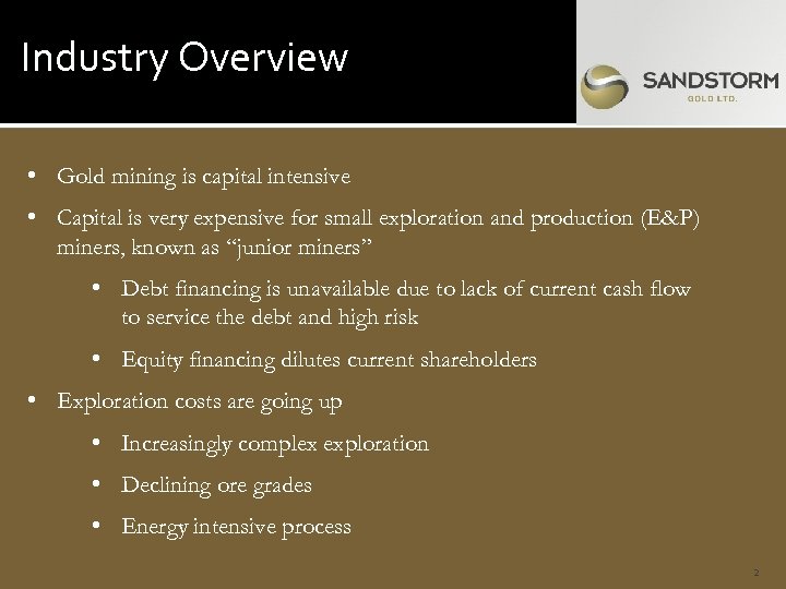 Industry Overview • Gold mining is capital intensive • Capital is very expensive for