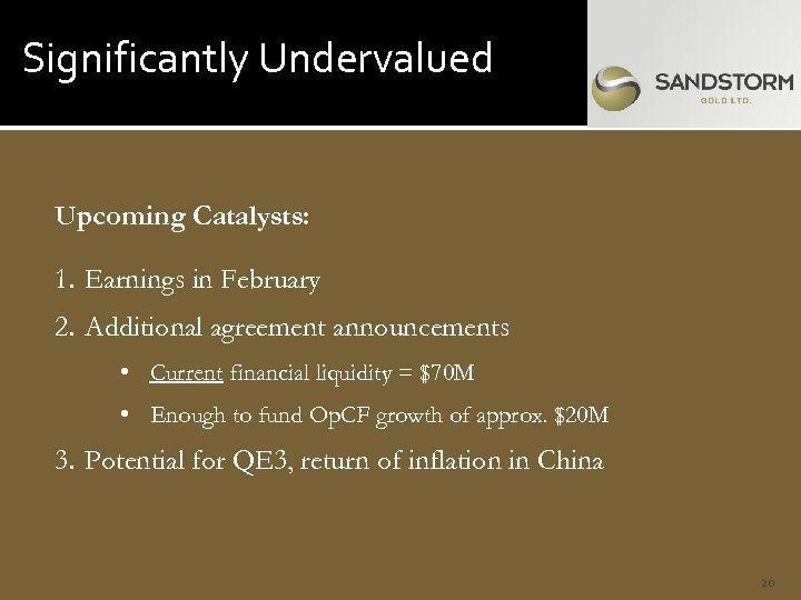 Significantly Undervalued Upcoming Catalysts: 1. Earnings in February 2. Additional agreement announcements • Current