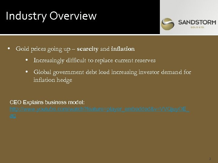 Industry Overview • Gold prices going up – scarcity and inflation • Increasingly difficult