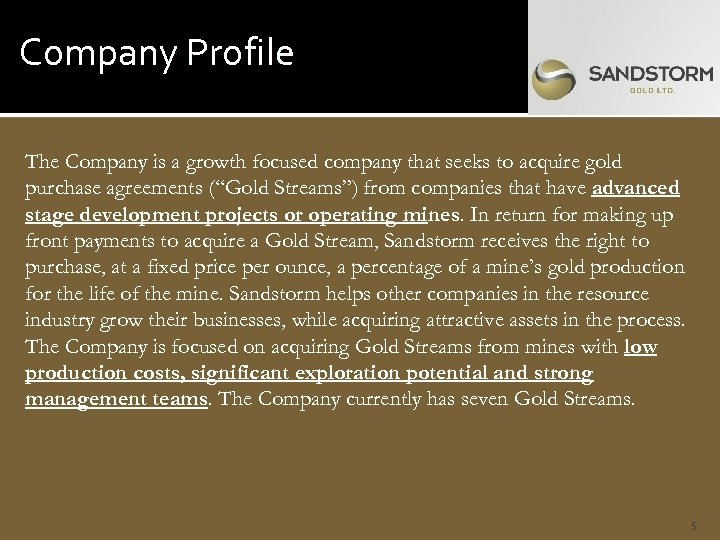 Company Profile The Company is a growth focused company that seeks to acquire gold