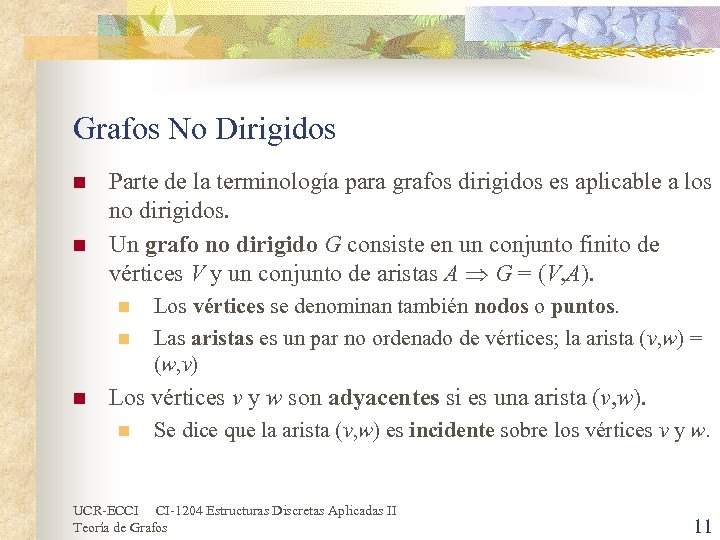 Grafos No Dirigidos n n Parte de la terminología para grafos dirigidos es aplicable