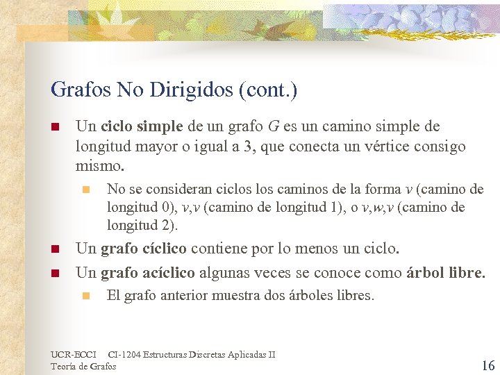 Grafos No Dirigidos (cont. ) n Un ciclo simple de un grafo G es