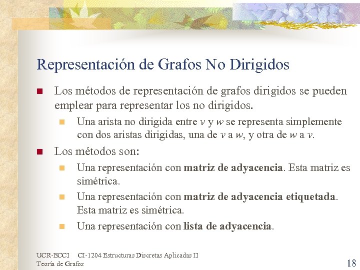 Representación de Grafos No Dirigidos n Los métodos de representación de grafos dirigidos se