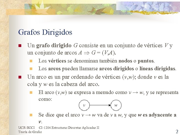 Grafos Dirigidos n Un grafo dirigido G consiste en un conjunto de vértices V