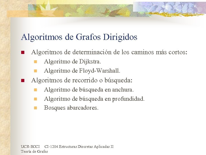 Algoritmos de Grafos Dirigidos n Algoritmos de determinación de los caminos más cortos: n