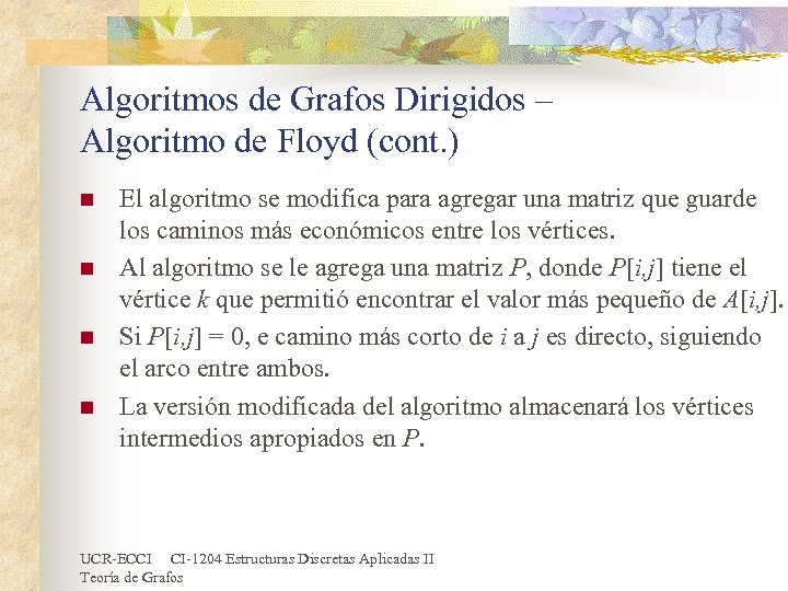 Algoritmos de Grafos Dirigidos – Algoritmo de Floyd (cont. ) n n El algoritmo