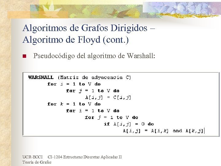 Algoritmos de Grafos Dirigidos – Algoritmo de Floyd (cont. ) n Pseudocódigo del algoritmo