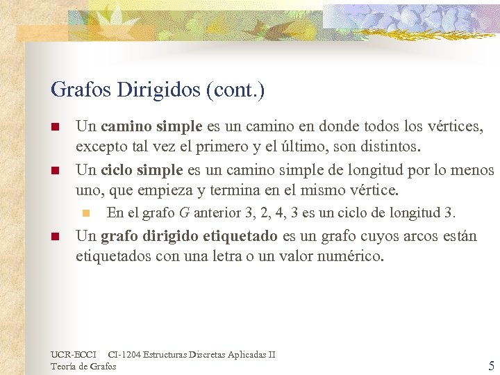 Grafos Dirigidos (cont. ) n n Un camino simple es un camino en donde