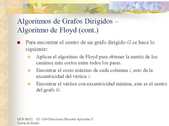 Algoritmos de Grafos Dirigidos – Algoritmo de Floyd (cont. ) n Para encontrar el