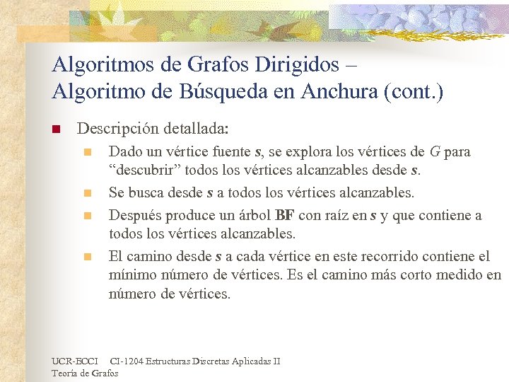 Algoritmos de Grafos Dirigidos – Algoritmo de Búsqueda en Anchura (cont. ) n Descripción