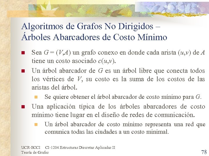 Algoritmos de Grafos No Dirigidos – Árboles Abarcadores de Costo Mínimo n n Sea