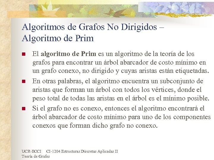 Algoritmos de Grafos No Dirigidos – Algoritmo de Prim n n n El algoritmo