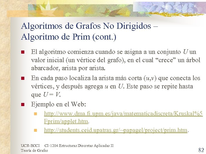 Algoritmos de Grafos No Dirigidos – Algoritmo de Prim (cont. ) n n n