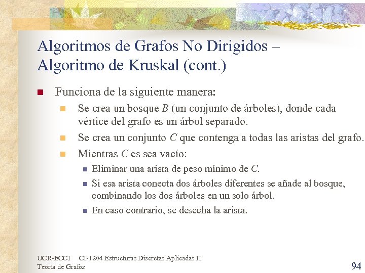 Algoritmos de Grafos No Dirigidos – Algoritmo de Kruskal (cont. ) n Funciona de