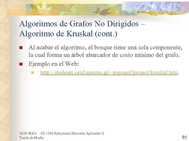 Algoritmos de Grafos No Dirigidos – Algoritmo de Kruskal (cont. ) n n Al