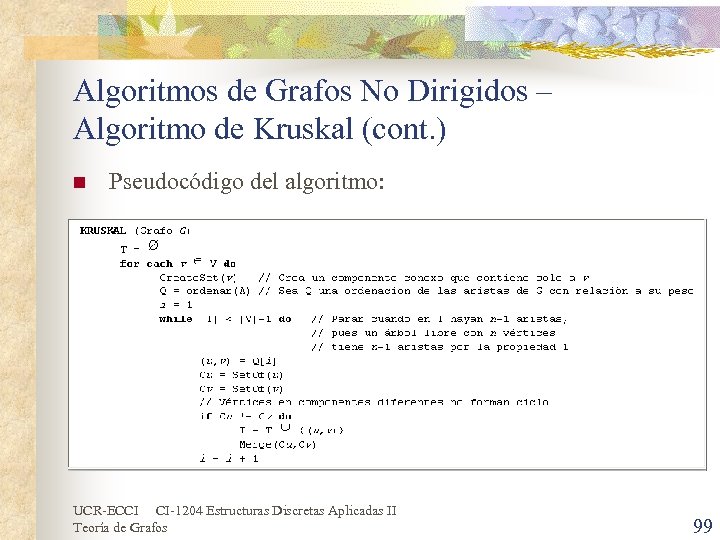 Algoritmos de Grafos No Dirigidos – Algoritmo de Kruskal (cont. ) n Pseudocódigo del
