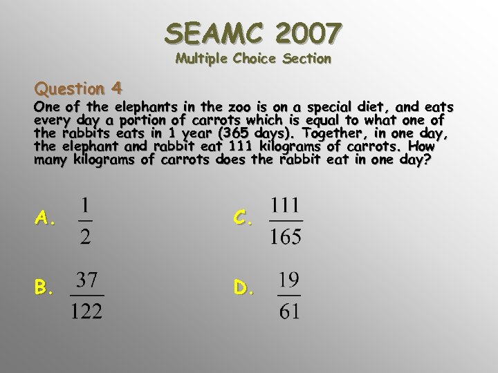 SEAMC 2007 Multiple Choice Section Question 4 One of the elephants in the zoo