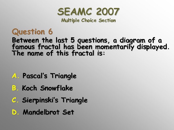 SEAMC 2007 Multiple Choice Section Question 6 Between the last 5 questions, a diagram
