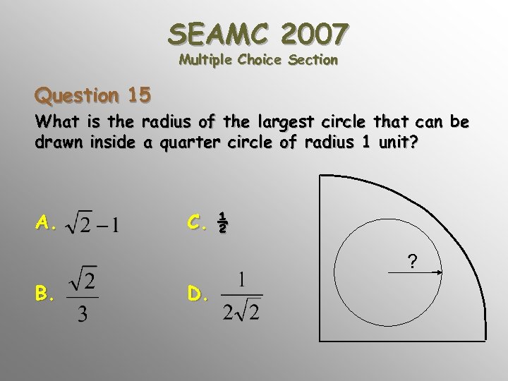 SEAMC 2007 Multiple Choice Section Question 15 What is the radius of the largest