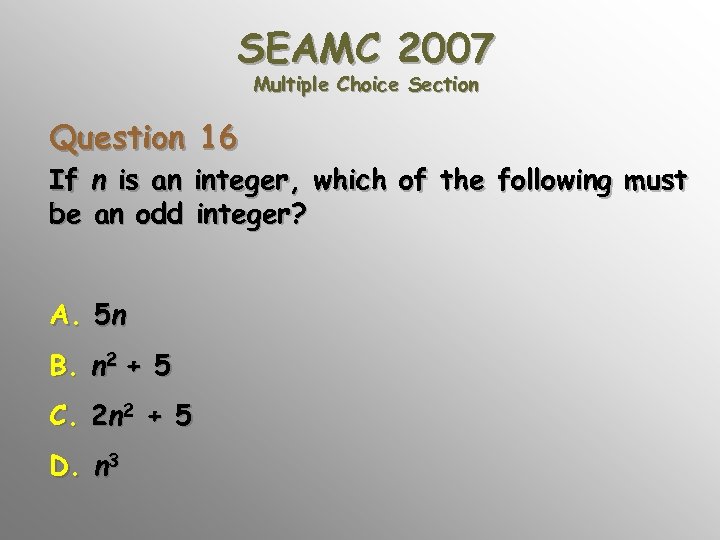 SEAMC 2007 Multiple Choice Section Question 16 If n is an integer, which of