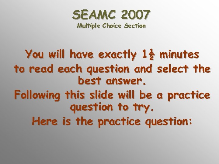 SEAMC 2007 Multiple Choice Section You will have exactly 1½ minutes to read each