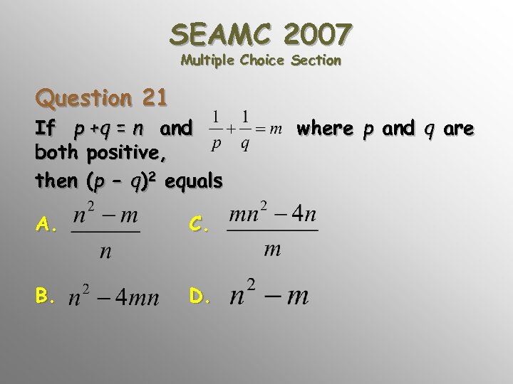 SEAMC 2007 Multiple Choice Section Question 21 If p +q = n and both