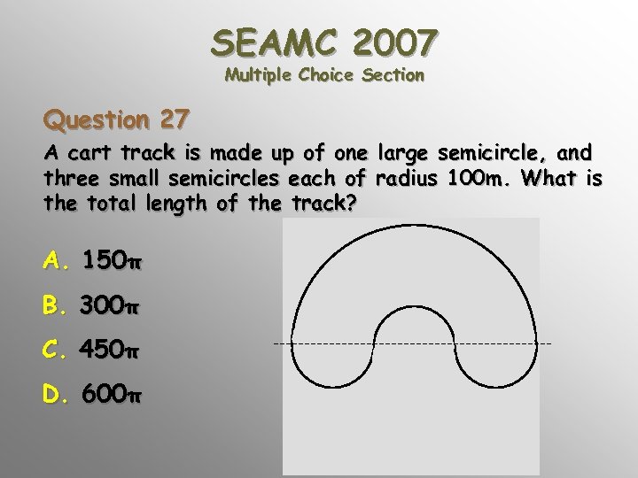 SEAMC 2007 Multiple Choice Section Question 27 A cart track is made up of