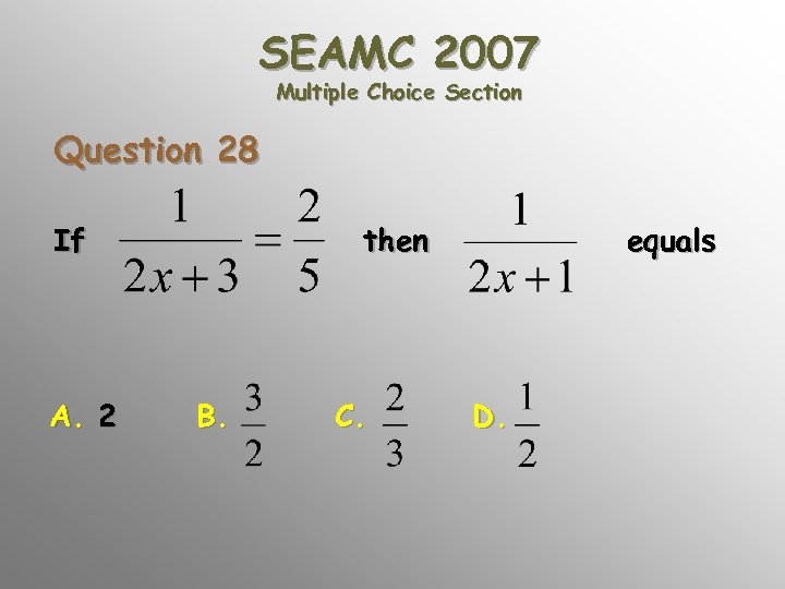 SEAMC 2007 Multiple Choice Section Question 28 If A. 2 then B. C. equals