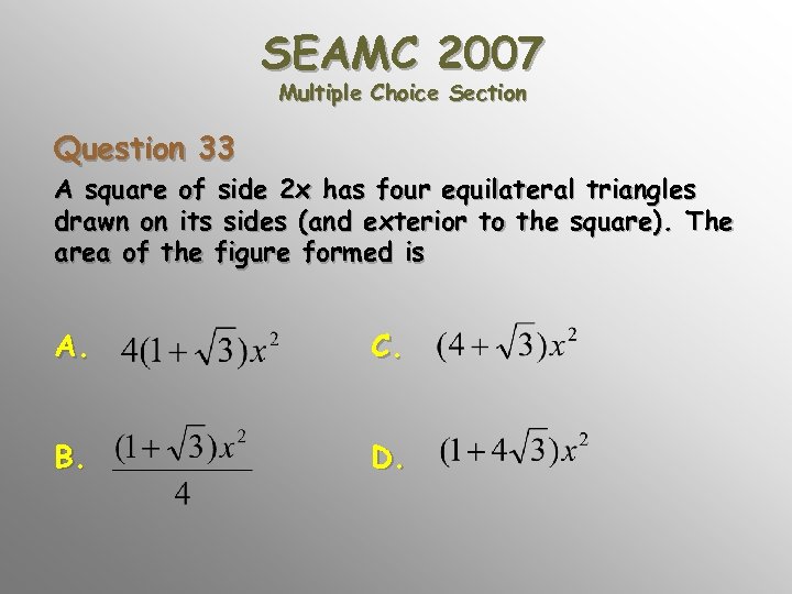 SEAMC 2007 Multiple Choice Section Question 33 A square of side 2 x has