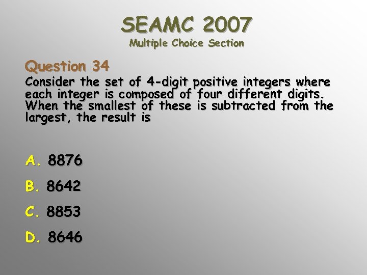 SEAMC 2007 Multiple Choice Section Question 34 Consider the set of 4 -digit positive