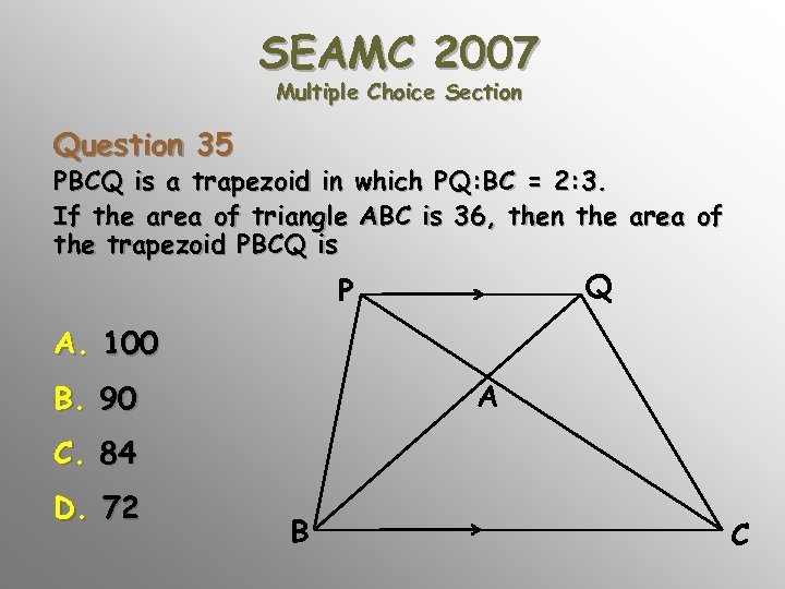 SEAMC 2007 Multiple Choice Section Question 35 PBCQ is a trapezoid in which PQ: