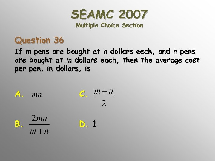 SEAMC 2007 Multiple Choice Section Question 36 If m pens are bought at n