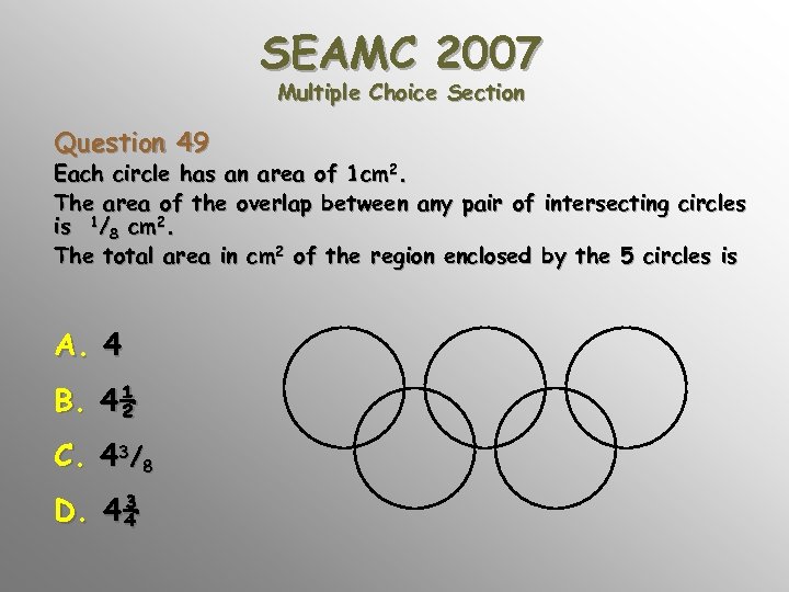 SEAMC 2007 Multiple Choice Section Question 49 Each circle has an area of 1