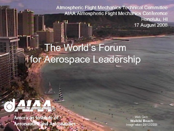 Atmospheric Flight Mechanics Technical Committee AIAA Atmospheric Flight Mechanics Conference Honolulu, HI 17 August