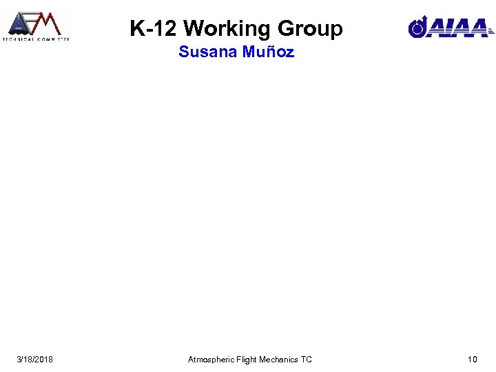 K-12 Working Group Susana Muñoz 3/18/2018 Atmospheric Flight Mechanics TC 10 