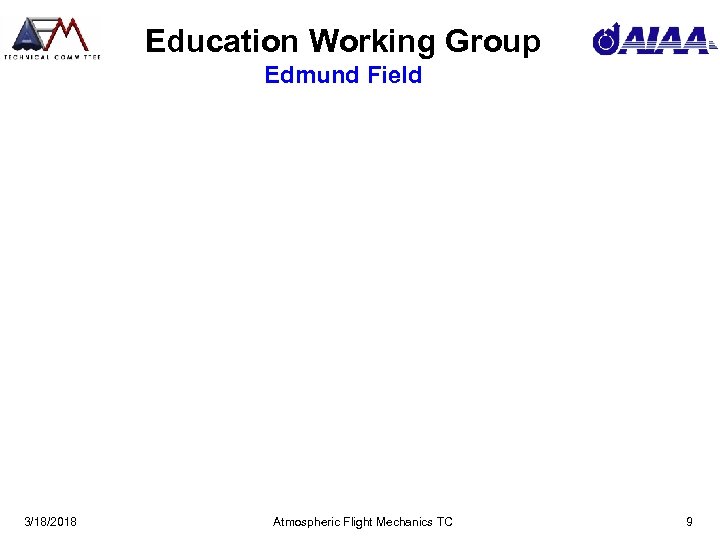 Education Working Group Edmund Field 3/18/2018 Atmospheric Flight Mechanics TC 9 