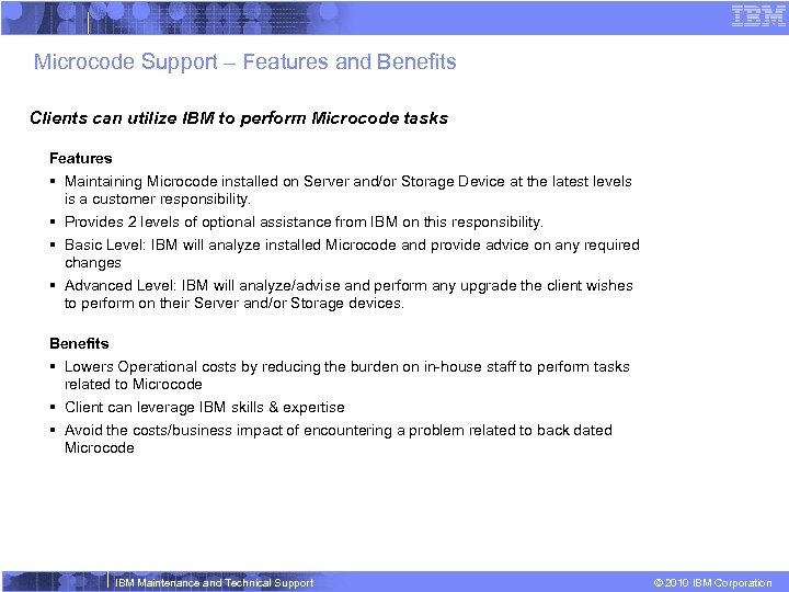 Microcode Support – Features and Benefits Clients can utilize IBM to perform Microcode tasks
