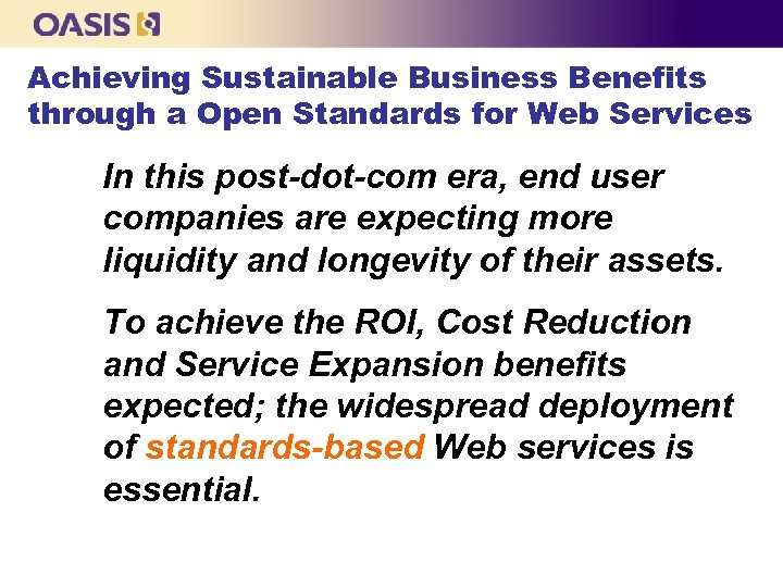 Achieving Sustainable Business Benefits through a Open Standards for Web Services In this post-dot-com