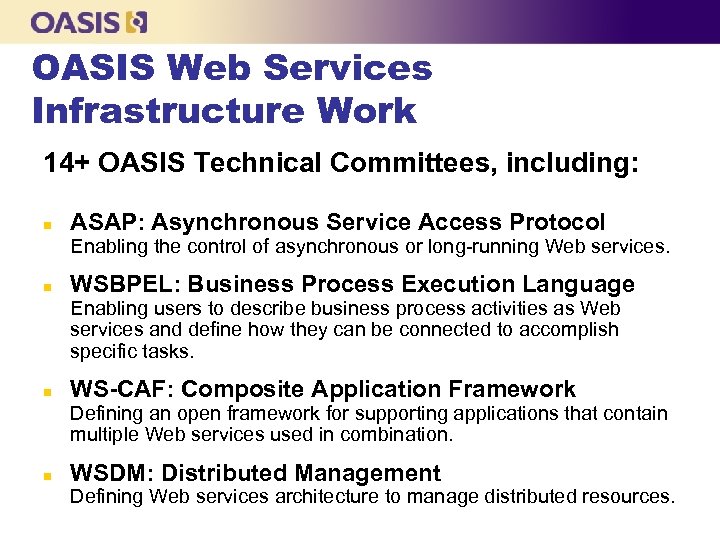 OASIS Web Services Infrastructure Work 14+ OASIS Technical Committees, including: n ASAP: Asynchronous Service