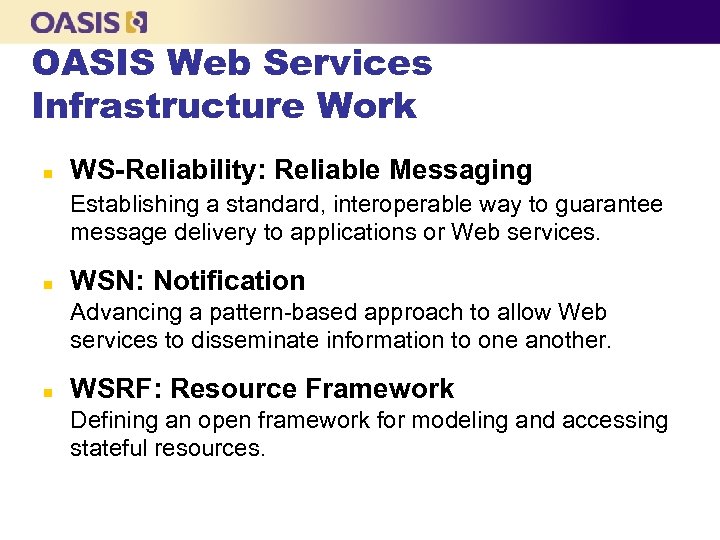 OASIS Web Services Infrastructure Work n WS-Reliability: Reliable Messaging Establishing a standard, interoperable way