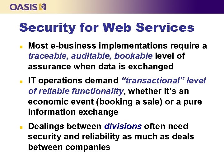 Security for Web Services n n n Most e-business implementations require a traceable, auditable,