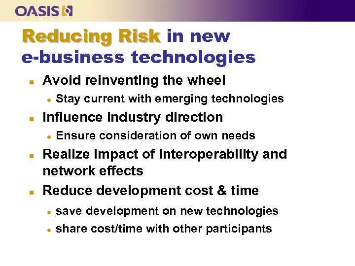 Reducing Risk in new e-business technologies n Avoid reinventing the wheel l n Influence