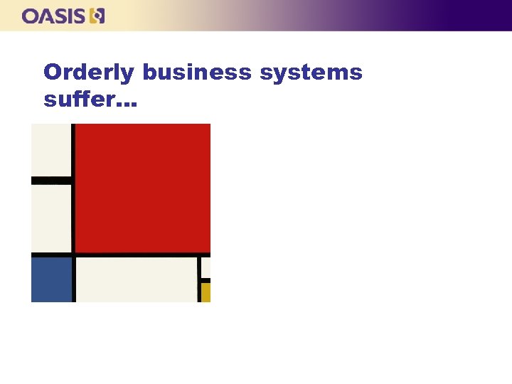 Orderly business systems suffer… 